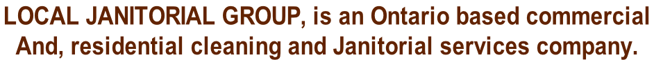Local Janitorial Group, is an Ontario based commercial  And, residential cleaning and Janitorial services company.