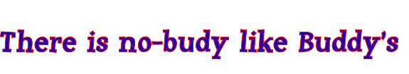 There is no-budy like Buddy’s